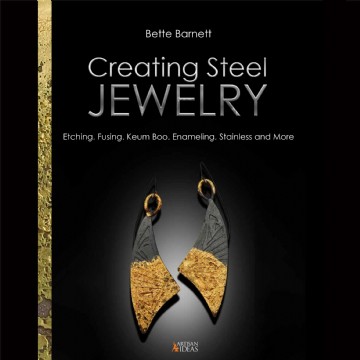 FREE JewelryTalk - Bette Barnett: Artist and Author of Creating Steel Jewelry